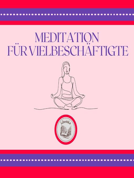Title details for Meditation Für Vielbeschäftigte by LIBROTEKA - Available